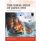 The Naval Siege of Japan 1945