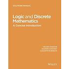 Logic and Discrete Mathematics – A Concise Introduction, Solutions Manual