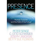 Presence: Human Purpose and the Field of the Future