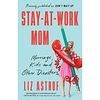 Stay-At-Work Mom: Marriage, Kids and Other Disasters