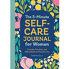 The 5-Minute Self-Care Journal for Women: Prompts, Practices, and Affirmations to Prioritize You