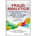 Fraud Analytics Using Descriptive, Predictive, and Social Network Techniques – A Guide to Data Science for Fraud Detection