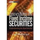 Investing in Fixed Income Securities – Understanding the Bond Market