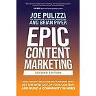 Epic Content Marketing, Second Edition: Break through the Clutter with a Different Story, Get the Most Out of Your Content, and Build a Comm