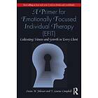 A Primer for Emotionally Focused Individual Therapy (EFIT)