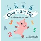 One Little Pig (A bilingual children's book in Simplified Chinese, English and Pinyin). Learn Numbers, Animals and Simple Phrases. A Dual La