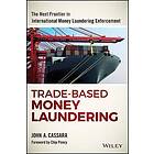 Trade–Based Money Laundering: The Next Frontier in International Money Laundering Enforcement