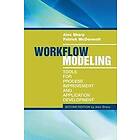 Workflow Modeling: Tools for Process Improvement and Applications, Second Edition