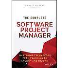 The Complete Software Project Manager – Mastering Technology from Planning to Launch and Beyond