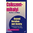 Beyond Boredom & Anxiety – Experiencing Flow in Work & Play 25th Anniversary Edition