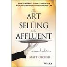 The Art of Selling to the Affluent, 2nd Edition – How to Attract, Service, and Retain Wealthy Customers and Clients for Life