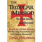 The Templar Mission to Oak Island and Beyond: Search for Ancient Secrets: The Shocking Revelations of a 12th Century Manuscript