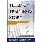 Telling Training's Story: Evaluation Made Simple, Credible, and Effective