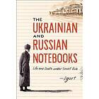 The Ukrainian and Russian Notebooks: Life and Death Under Soviet Rule