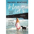 To Love and Let Go: A Memoir of Love, Loss, and Gratitude