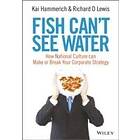 Fish Can't See Water – How National Culture Can Make or Break your Corporate Strategy