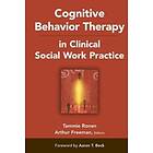 Cognitive Behavior Therapy in Clinical Social Work Practice