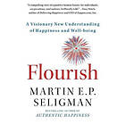 Flourish: A Visionary New Understanding of Happiness and Well-Being