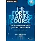 The Forex Trading Course 2e – A Self–Study Guide To Becoming a Successful Currency Trader