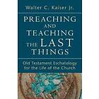 Preaching and Teaching the Last Things – Old Testament Eschatology for the Life of the Church