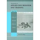 Handbook of Applied Dog Behavior and Training, Vol ume Two: Etiology and Assessment of Behavior Prob lems