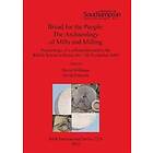 Bread for the people: The Archaeology of Mills and Milling