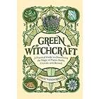 Green Witchcraft: A Practical Guide to Discovering the Magic of Plants, Herbs, Crystals, and Beyond