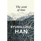 The Scent of Time – A Philosophical Essay on the Art of Lingering