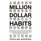 Million Dollar Habits: 27 Powerful Habits to Wire Your Mind for Success, Become Truly Happy, and Achieve Financial Freedom