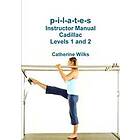P-I-L-A-T-E-S Instructor Manual Cadillac Levels 1 and 2