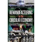 Remanufacturing in the Circular Economy – Operations, Engineering and Logistics