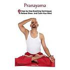 Pranayama: 15 Step-By-Step Breathing Techniques to Relieve Stress and Calm Your Mind: (Pranayama and Breathwork, Breathing Practi