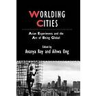 Worlding Cities – Asian Experiments and the Art of Being Global