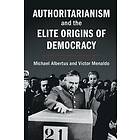 Authoritarianism and the Elite Origins of Democracy