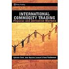 E Clark: International Commodity Trading Physical &; Derivative Markets