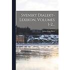 Johan Ernst Rietz: Svenskt Dialekt-lexikon, Volumes 1-2...