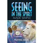 Praying Medic: Seeing in the Spirit Made Simple