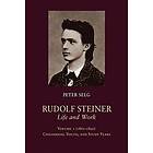 Peter Selg: Rudolf Steiner, Life and Work: Volume 1 (1861 1890): Childhood, Youth, Study Years