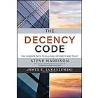 Steve Harrison: The Decency Code: Leader's Path to Building Integrity and Trust