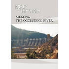 Ngo The Vinh: Mekong-The Occluding River