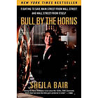 Sheila Bair: Bull by the Horns: Fighting to Save Main Street from Wall and Itself