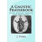 J Puma: A Gnostic Prayerbook: Rites, Rituals, Prayers and Devotions for the Solitary Modern