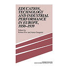 Robert Fox: Education, Technology and Industrial Performance in Europe, 1850-1939