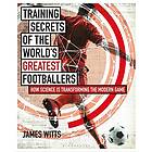 James Witts: Training Secrets of the World's Greatest Footballers