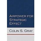 Colin S Gray: Airpower for Strategic Effect