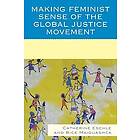 Catherine Eschle, Bice Maiguashca: Making Feminist Sense of the Global Justice Movement