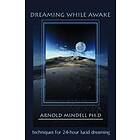 Arnold Mindell: Dreaming While Awake