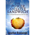 Jonathan Paul Brenneman: The Power-and-Love Sandwich: Why You Should Seek God's Face AND His Hand