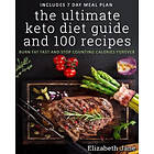 Elizabeth Jane: The Ultimate Keto Diet Guide &; 100 Recipes