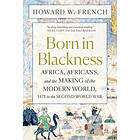 Howard W French: Born in Blackness